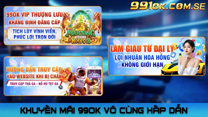 Khuyến mãi 99OK vô cùng hấp dẫn