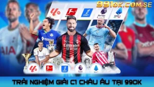 Lợi ích khi trải nghiệm quan sát Giải C1 châu Âu tại 99OK