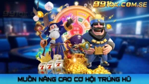Muốn nâng cao cơ hội trúng hũ, cần làm gì?