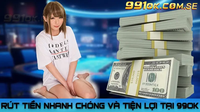 Rút tiền nhanh chóng và tiện lợi tại 99OK